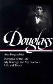 book Frederick Douglass: Autobiographies: Narrative of the Life of Frederick Douglass, an American Slave / My Bondage and My Freedom / Life and Times of Frederick Douglass