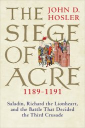 book Siegeof Acre, 1189-1191: Saladin, Richard the Lionheart, and the battle that decided the third crusade