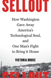 book Sellout: how washington gave away America's technological soul, and one man's fight to bring it home