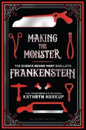 book MAKING THE MONSTER: the science behind mary shelley's frankenstein