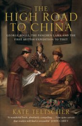 book The high road to China: George Bogle, the Panchen Lama and the first British expedition to Tibet