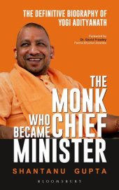 book The Monk Who Became Chief Minister: The Definitive Biography Of Yogi Adityanath