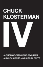 book Chuck Klosterman IV: a decade of curious people and dangerous ideas