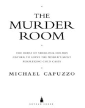 book The murder room: the heirs of Sherlock Holmes gather to solve the world's most perplexing cold cases