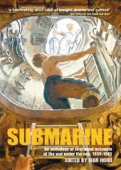 book Submarine: an anthology of firsthand accounts of the war under the sea, 1939-45