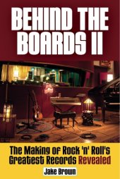 book Behind the Boards II: The Making of Rock 'n' Roll's Greatest Records Revealed