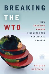 book Breaking the WTO: How Emerging Powers Disrupted the Neoliberal Project