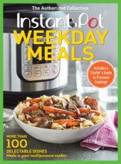 book Instant Pot Weekday Meals: More Than 100 Delectable Dishes Made in Your Multipurpose Cooker