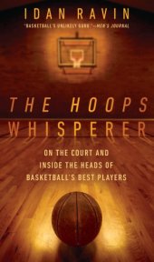 book The hoops whisperer: on the court and inside the heads of basketball's best players