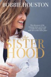 book The Sisterhood: How the Power of the Feminine Heart Can Become a Catalyst for Change and Make the World a Better Place