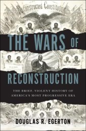 book The Wars of Reconstruction: The Brief, Violent History of America's Most Progressive Era