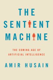 book The sentient machine: the coming age of artificial intelligence