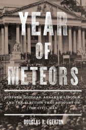 book Year of meteors: Stephen Douglas, Abraham Lincoln, and the election that brought on the Civil War