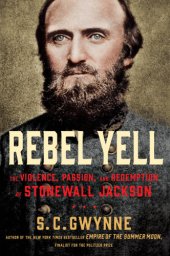 book Rebel yell: the violence, passion and redemption of Stonewall Jackson