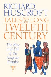 book Tales from the long twelfth century: the rise and fall of the Angevin Empire