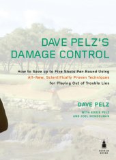 book Dave Pelz's damage control: how to save up to 5 shots per round using all-new, scientifically proven techniques for playing out of trouble lies