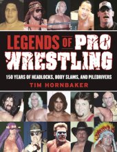 book Legends of pro wrestling: 150 years of headlocks, body slams, and piledrivers