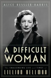 book A difficult woman: the challenging life and times of Lillian Hellman