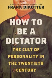 book How to Be a Dictator: The Cult of Personality in the Twentieth Century