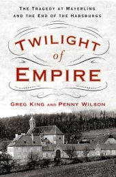 book Twilight of empire: the tragedy at Mayerling and the end of the Habsburgs