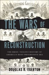 book The Wars of Reconstruction: the Brief, Violent History of America's Most Progressive Era