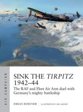 book Sink the Tirpitz 1942-44: the RAF and Fleet Air Arm Duel with Germany's Mighty Battleship