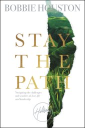 book Stay the path: navigating the challenges and wonder of life, love, and leadership