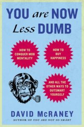 book You Are Now Less Dumb: How to Conquer Mob Mentality, How to Buy Happiness, and Allthe Other Ways to Outsmart Yourself