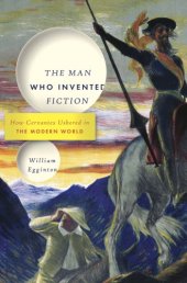 book The Man Who Invented Fiction: How Cervantes Ushered in the Modern World