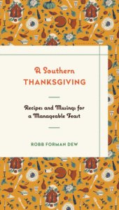 book A southern Thanksgiving: recipes and musings for a manageable feast