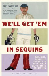 book We'll get 'em in sequins: manliness, Yorkshire cricket and the century that changed everything