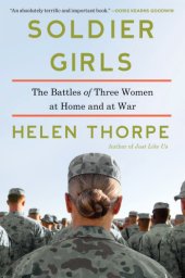 book Soldier girls: the battles of three women at home and at war