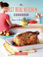 book The First Real Kitchen Cookbook: 100 Recipes and Tips for New Cooks