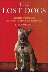 book The lost dogs: Michael Vick's dogs and their tale of rescue and redemption