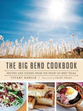 book The Big Bend Cookbook: Recipes and Stories from the Heart of West Texas