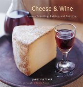 book Cheese & Wine: A Guide to Selecting, Pairing, and Enjoying