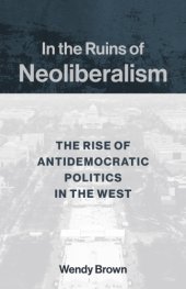 book In the ruins of neoliberalism: the rise of antidemocratic politics in the West