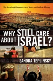 book Why still care about israel?: the sanctity of covenant, moral justice and prophetic blessing