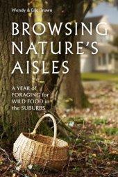 book Browsing nature's aisles: a year of foraging for wild food in the suburbs