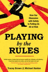 book Playing by the rules: how our obsession with safety is putting us all at risk