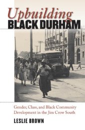 book Upbuilding Black Durham: gender, class, and Black community development in the Jim Crow South