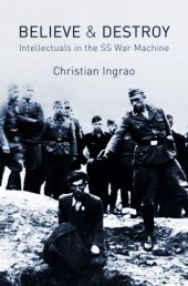 book Believe and destroy: intellectual in the SS war machine