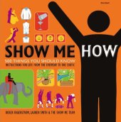 book Show me how!: 500 things you should know: instructions for life from the everyday to the exotic