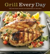 book Grill every day: 125 fast-track recipes for weeknights at the grill