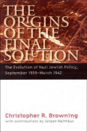 book The Origins of the Final Solution: the Evolution of Nazi Jewish Policy, September 1939-March 1942