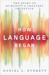 book How language began: the story of humanity's greatest invention