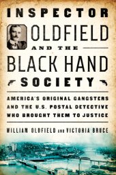 book Inspector Oldfield and the Black Hand Society: America's original gangsters and the U.S. Postal detective who brought them to justice