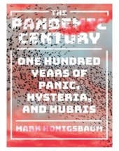 book The pandemic century: one hundred years of panic, hysteria, and hubris