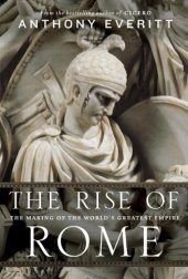 book The rise of Rome: the making of the world's greatest empire