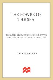 book The power of the sea: tsunamis, storm surges, rogue waves, and our quest to predict disasters